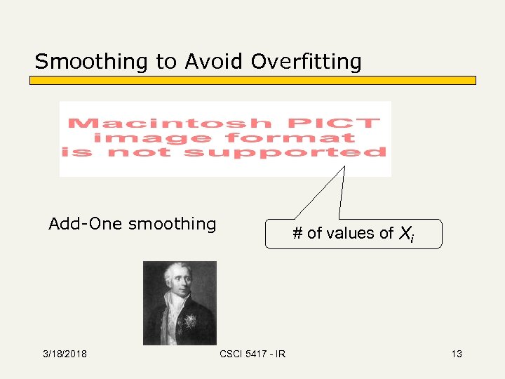 Smoothing to Avoid Overfitting Add-One smoothing 3/18/2018 # of values of Xi CSCI 5417