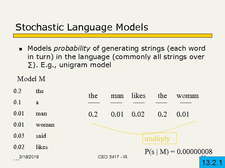 Stochastic Language Models n Models probability of generating strings (each word in turn) in