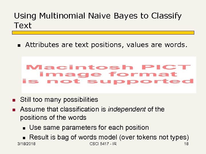 Using Multinomial Naive Bayes to Classify Text n n n Attributes are text positions,
