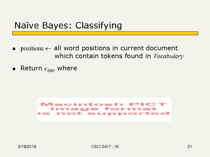 Naïve Bayes: Classifying n n positions all word positions in current document which contain
