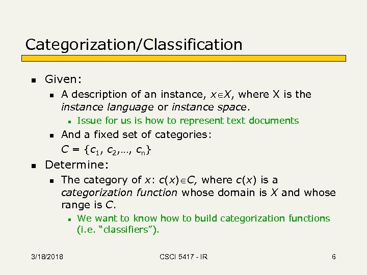 Categorization/Classification n Given: n A description of an instance, x X, where X is
