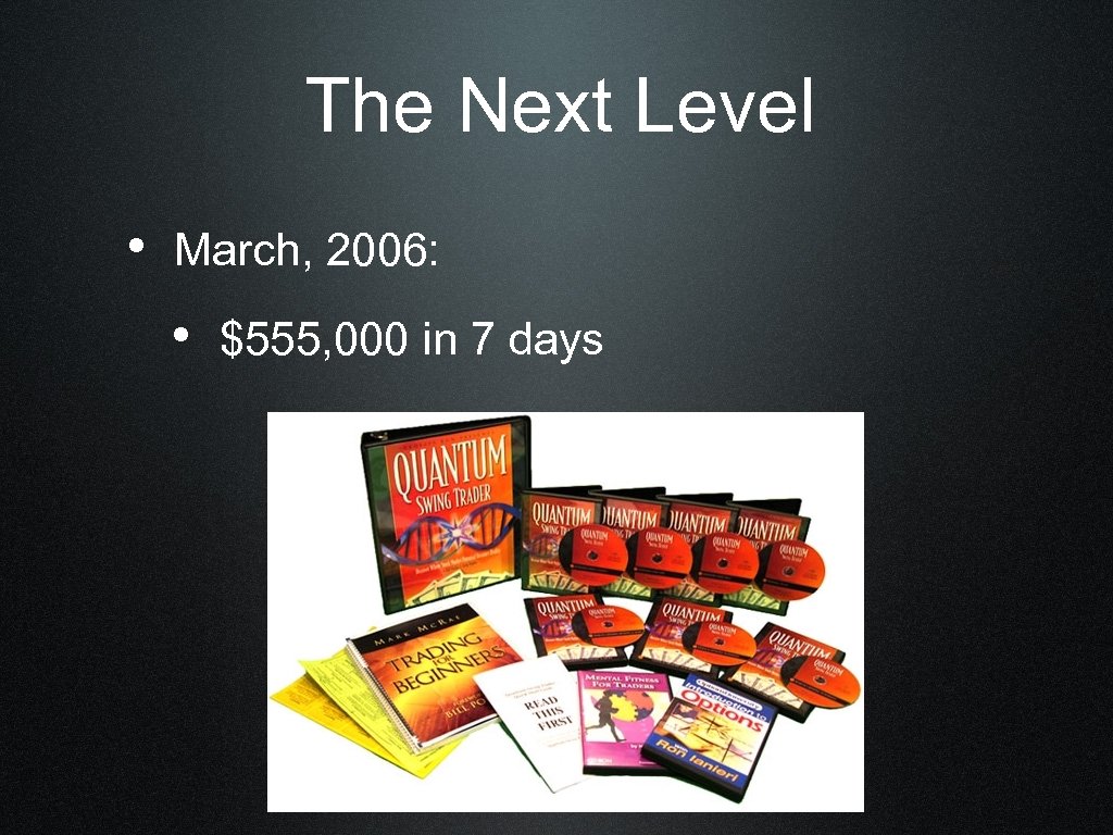 The Next Level • March, 2006: • $555, 000 in 7 days 