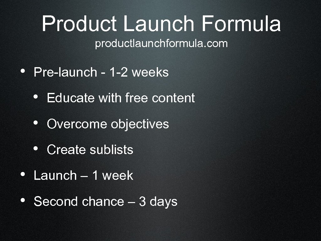 Product Launch Formula productlaunchformula. com • Pre-launch - 1 -2 weeks • Educate with