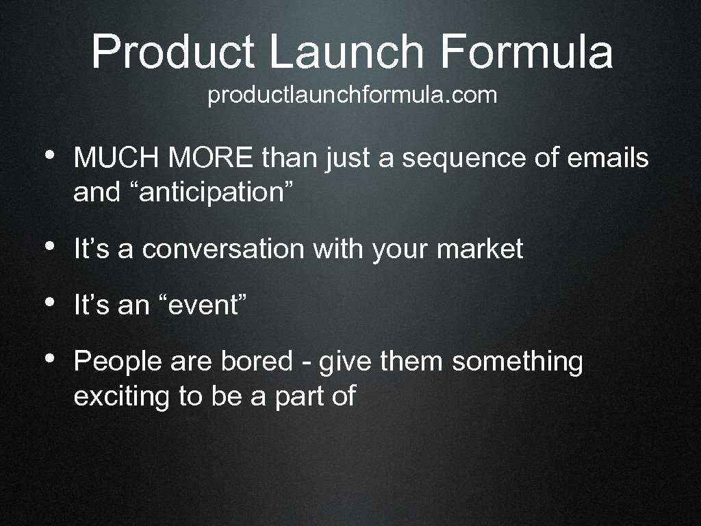 Product Launch Formula productlaunchformula. com • MUCH MORE than just a sequence of emails