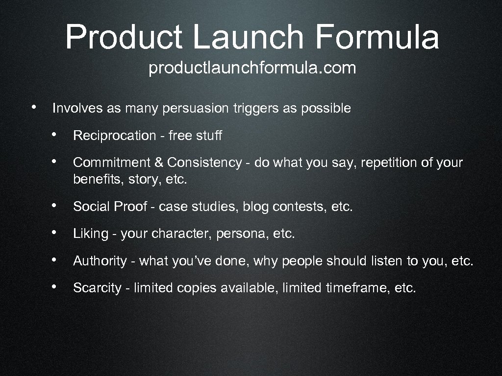 Product Launch Formula productlaunchformula. com • Involves as many persuasion triggers as possible •
