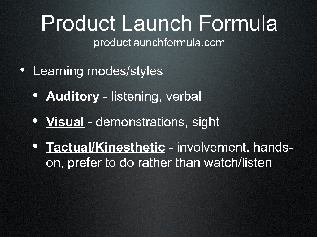Product Launch Formula productlaunchformula. com • Learning modes/styles • Auditory - listening, verbal •