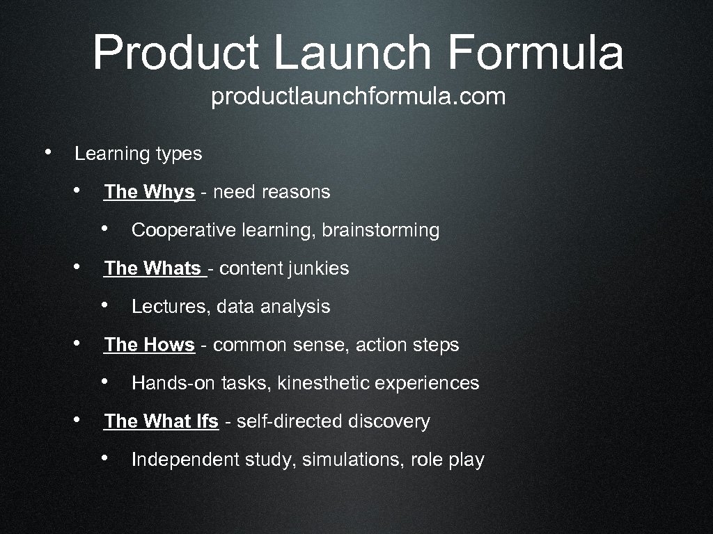 Product Launch Formula productlaunchformula. com • Learning types • The Whys - need reasons