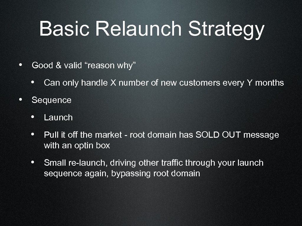 Basic Relaunch Strategy • Good & valid “reason why” • Can only handle X