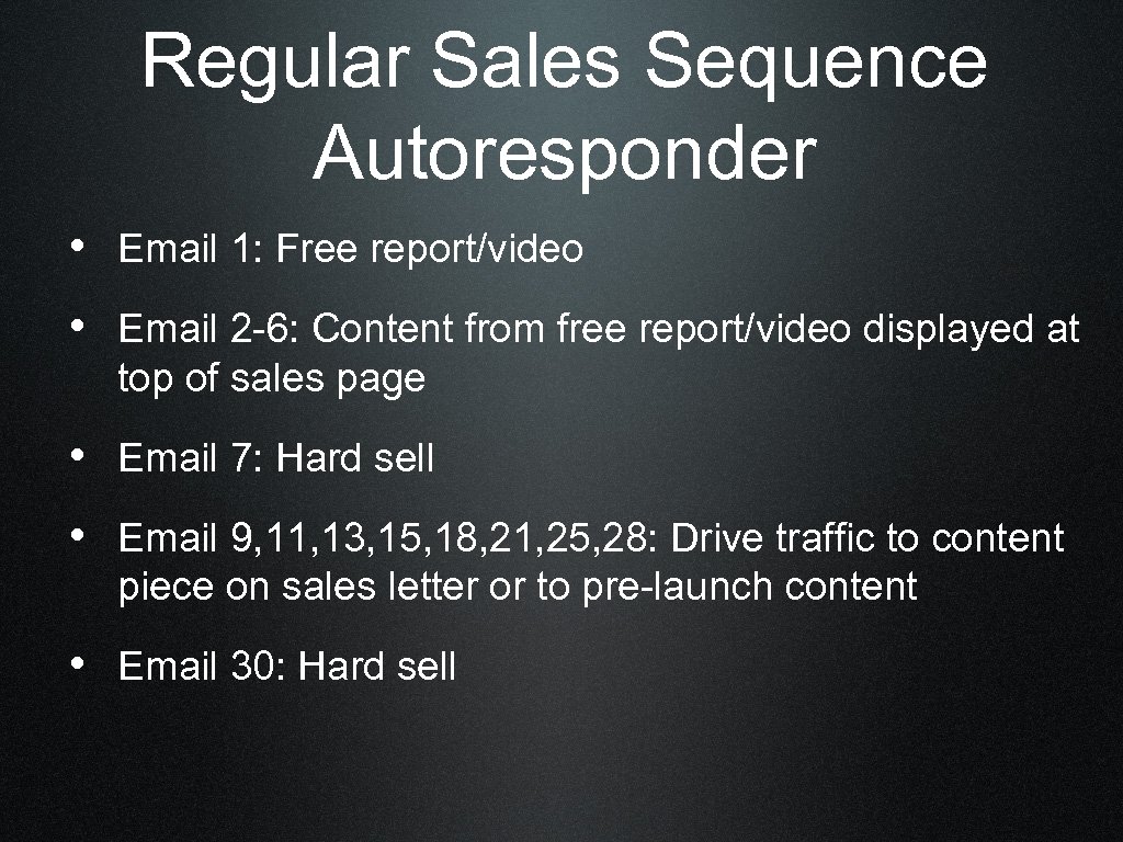 Regular Sales Sequence Autoresponder • Email 1: Free report/video • Email 2 -6: Content
