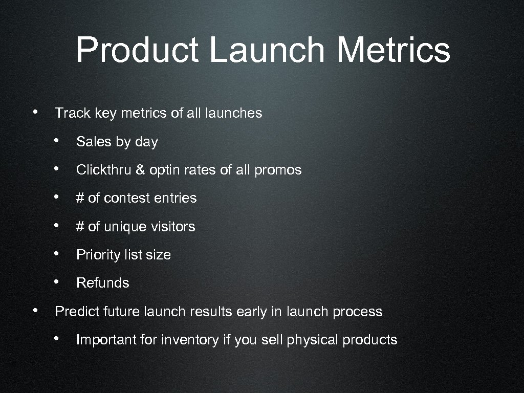 Product Launch Metrics • Track key metrics of all launches • Sales by day