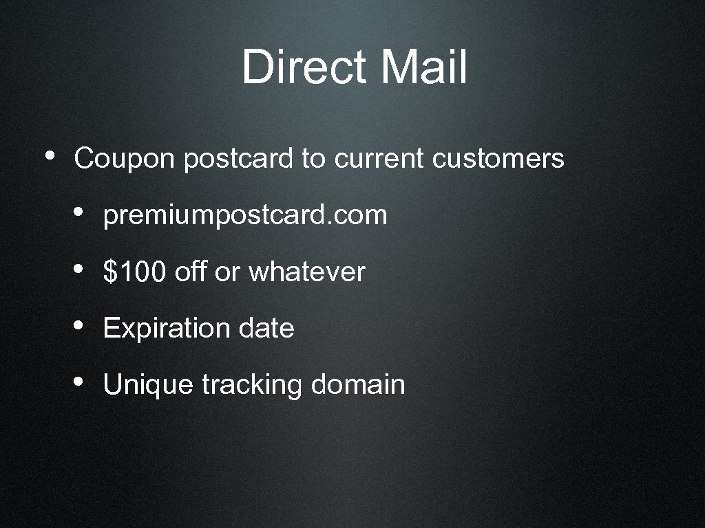 Direct Mail • Coupon postcard to current customers • premiumpostcard. com • $100 off