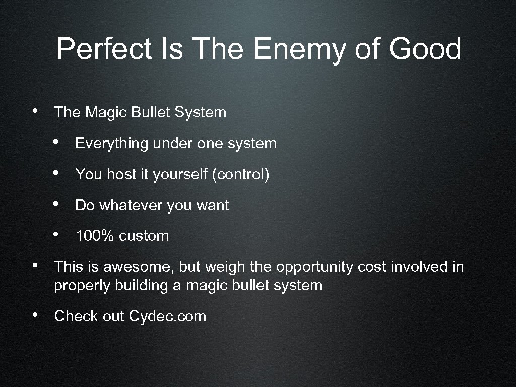 Perfect Is The Enemy of Good • The Magic Bullet System • Everything under