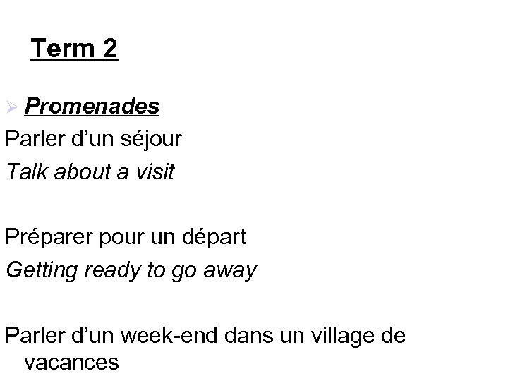 Term 2 Promenades Parler d’un séjour Talk about a visit Préparer pour un départ