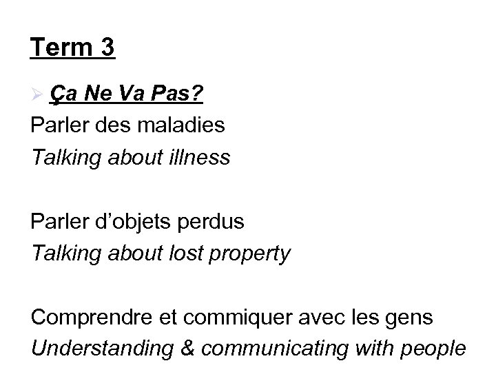 Term 3 Ça Ne Va Pas? Parler des maladies Talking about illness Parler d’objets