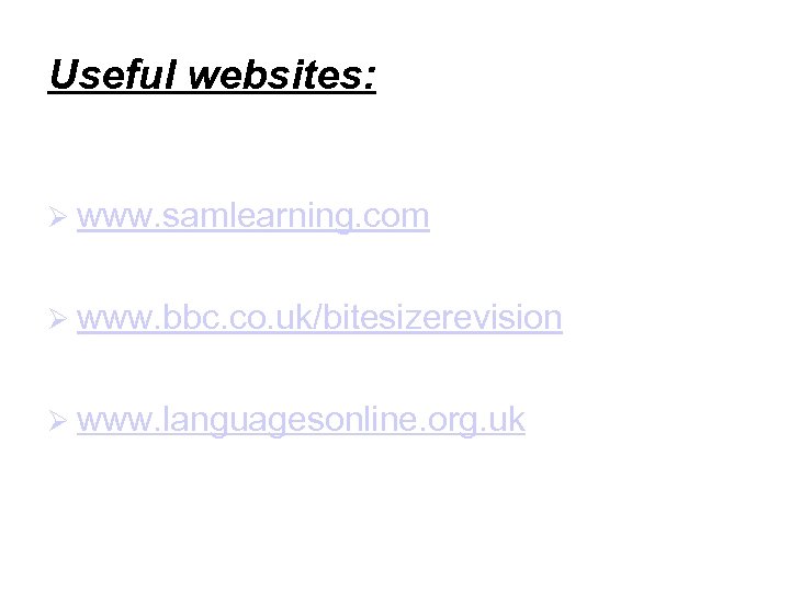 Useful websites: www. samlearning. com www. bbc. co. uk/bitesizerevision www. languagesonline. org. uk 