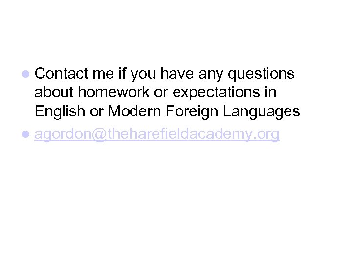  Contact me if you have any questions about homework or expectations in English