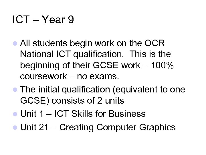 ICT – Year 9 All students begin work on the OCR National ICT qualification.