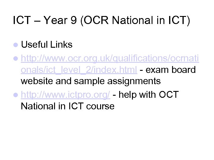 ICT – Year 9 (OCR National in ICT) Useful Links http: //www. ocr. org.