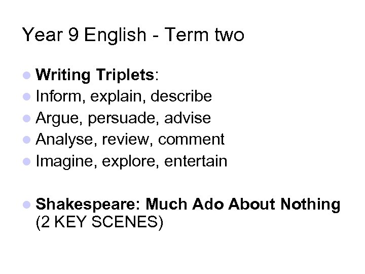 Year 9 English - Term two Writing Triplets: Inform, explain, describe Argue, persuade, advise