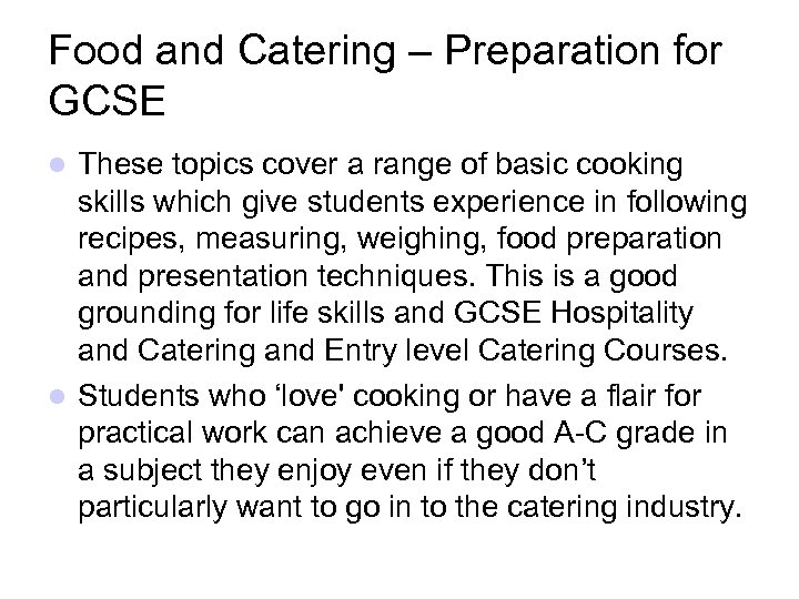 Food and Catering – Preparation for GCSE These topics cover a range of basic