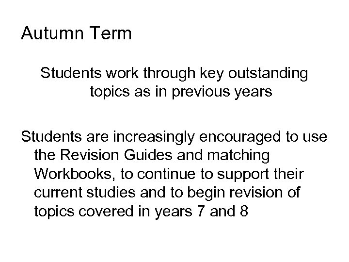 Autumn Term Students work through key outstanding topics as in previous years Students are