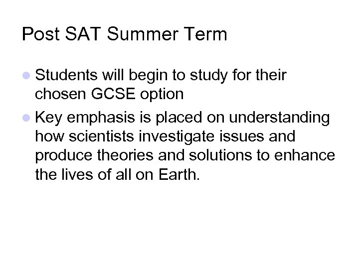 Post SAT Summer Term Students will begin to study for their chosen GCSE option