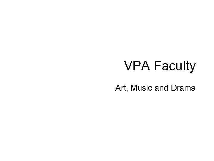 VPA Faculty Art, Music and Drama 