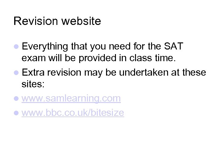 Revision website Everything that you need for the SAT exam will be provided in