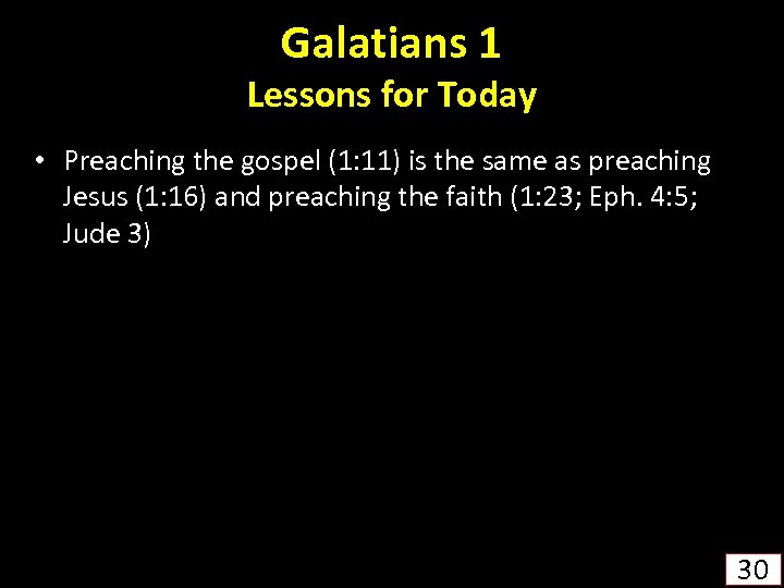 Galatians 1 Lessons for Today • Preaching the gospel (1: 11) is the same