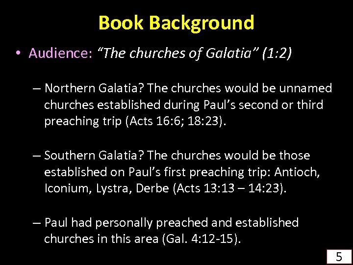 Book Background • Audience: “The churches of Galatia” (1: 2) – Northern Galatia? The