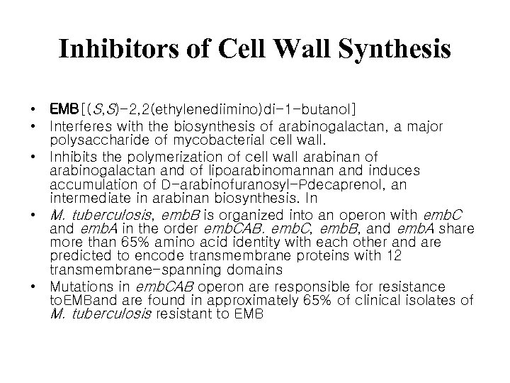 Inhibitors of Cell Wall Synthesis • EMB[(S, S)-2, 2(ethylenediimino)di-1 -butanol] • Interferes with the