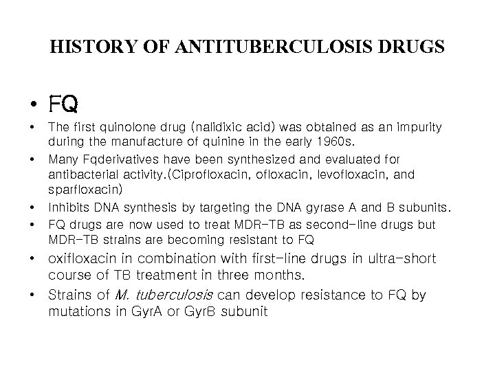 HISTORY OF ANTITUBERCULOSIS DRUGS • FQ • • The first quinolone drug (nalidixic acid)