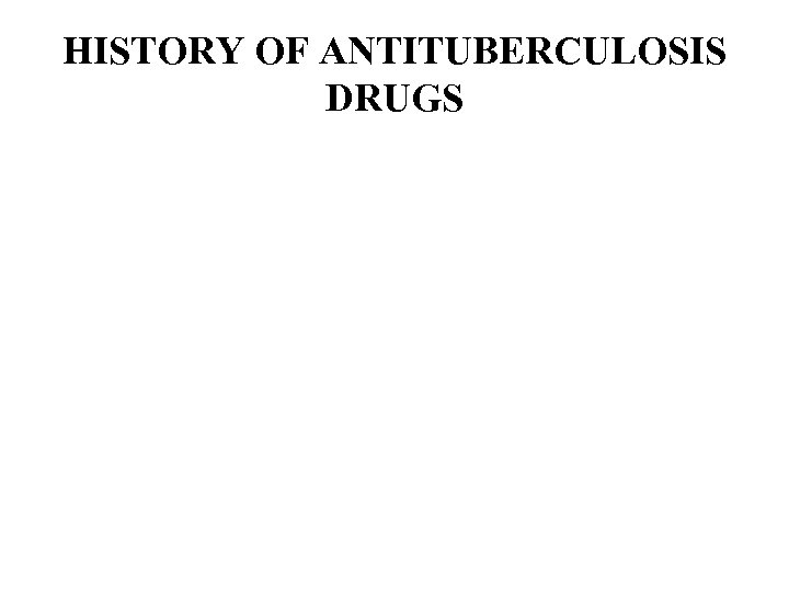 HISTORY OF ANTITUBERCULOSIS DRUGS 