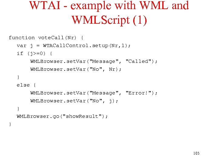 WTAI - example with WML and WMLScript (1) function vote. Call(Nr) { var j