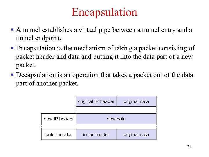 Encapsulation § A tunnel establishes a virtual pipe between a tunnel entry and a