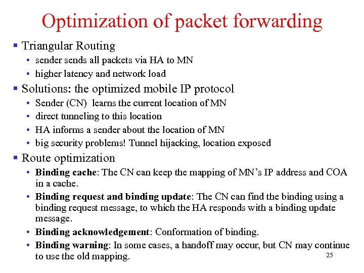 Optimization of packet forwarding § Triangular Routing • sender sends all packets via HA