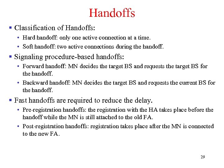 Handoffs § Classification of Handoffs: • Hard handoff: only one active connection at a
