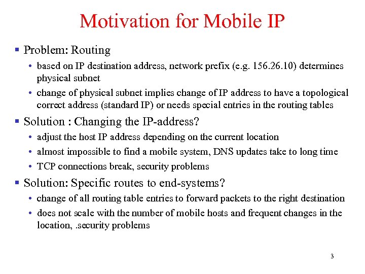 Motivation for Mobile IP § Problem: Routing • based on IP destination address, network