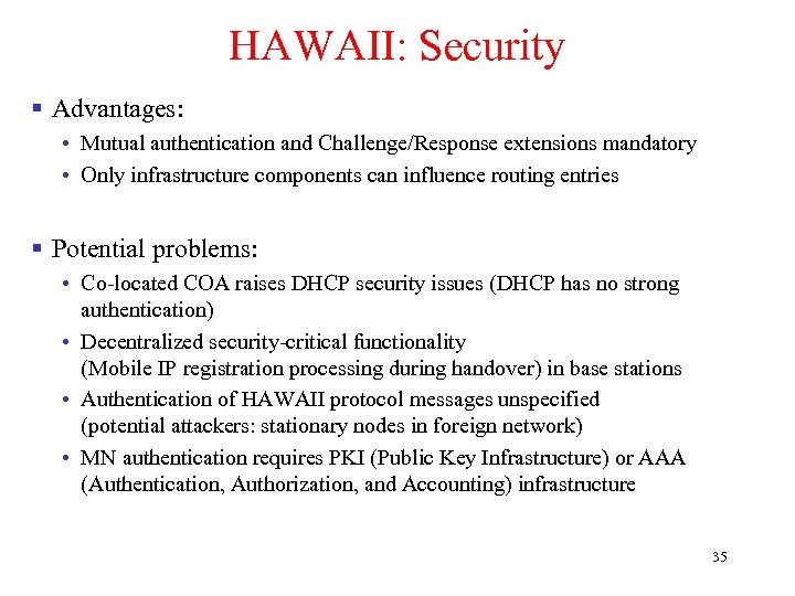 HAWAII: Security § Advantages: • Mutual authentication and Challenge/Response extensions mandatory • Only infrastructure