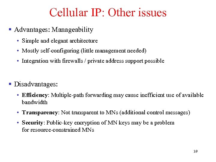 Cellular IP: Other issues § Advantages: Manageability • Simple and elegant architecture • Mostly