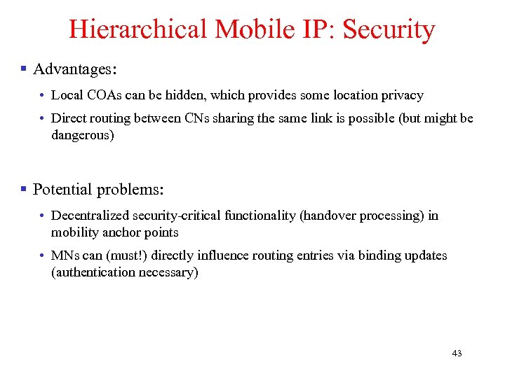 Hierarchical Mobile IP: Security § Advantages: • Local COAs can be hidden, which provides