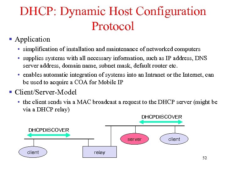 DHCP: Dynamic Host Configuration Protocol § Application • simplification of installation and maintenance of