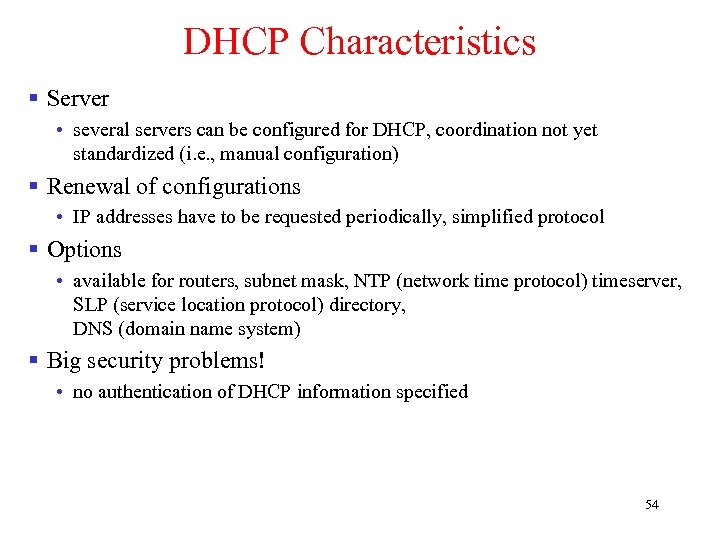 DHCP Characteristics § Server • several servers can be configured for DHCP, coordination not