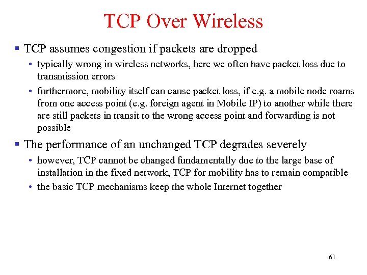 TCP Over Wireless § TCP assumes congestion if packets are dropped • typically wrong