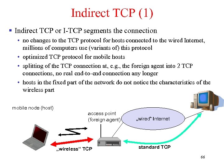 Indirect TCP (1) § Indirect TCP or I-TCP segments the connection • no changes