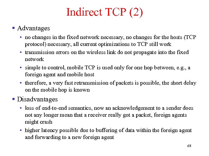 Indirect TCP (2) § Advantages • no changes in the fixed network necessary, no