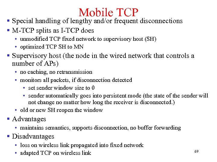 Mobile TCP § Special handling of lengthy and/or frequent disconnections § M-TCP splits as
