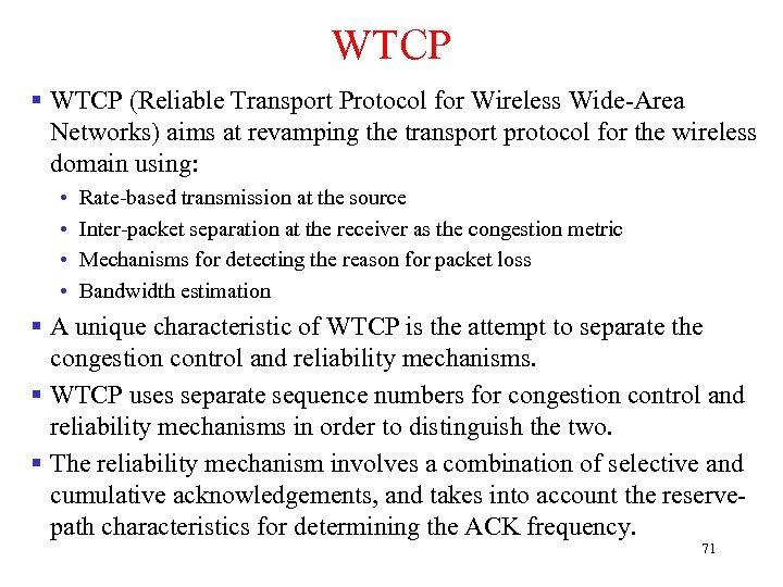 WTCP § WTCP (Reliable Transport Protocol for Wireless Wide-Area Networks) aims at revamping the