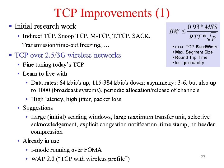 TCP Improvements (1) § Initial research work • Indirect TCP, Snoop TCP, M-TCP, T/TCP,
