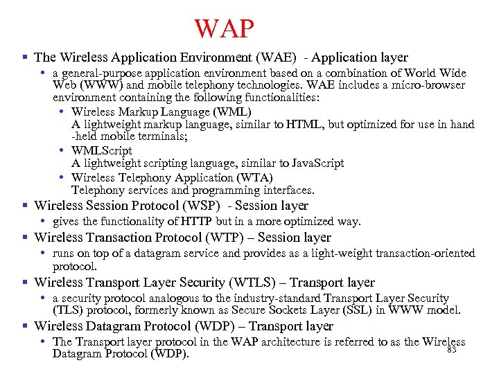 WAP § The Wireless Application Environment (WAE) - Application layer • a general-purpose application